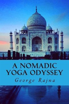 A Nomadic Yoga Odyssey: Tales of yoga, life, love, and spirituality - Rajna, George Kenneth