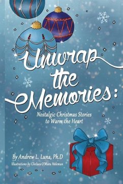 Unwrap the Memories: Nostalgic Christmas Stories to Warm the Heart - Luna, Andrew L.