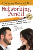 The Uncanny Power of the Networking Pencil: The Natural, No-Anxiety Way to Spot Results-Oriented Networking Partners--Fast!