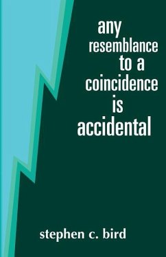 Any Resemblance to a Coincidence is Accidental - Bird, Stephen C.