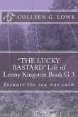 &quote;THE LUCKY BASTARD&quote; Life of Lenny Kingston Book 3: Because the sea was calm