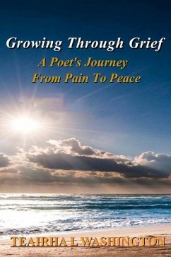 Growing Through Grief: A Poet's Journey From Pain To Peace - Washington, Teairha L.