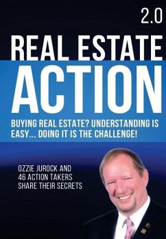 Real Estate Action 2.0 - Buying Real Estate? Understanding is Easy... Doing it is the Challenge: Ozzie Jurock And 47 Action Takers Share Their Secrets - Jurock, Ozzie