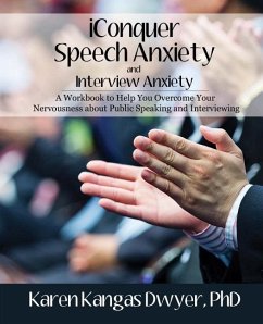 iConquer Speech Anxiety & Interview Anxiety: A Workbook to Help You Overcome Your Nervousness About Public Speaking and Interviewing - Dwyer, Karen Kangas