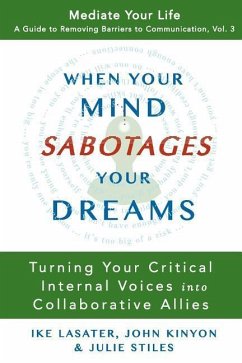 When Your Mind Sabotages Your Dreams: Turning Your Critical Internal Voice into Collaborative Allies - Kinyon, John; Stiles, Julie; Lasater, Ike
