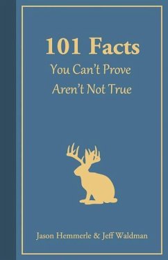 101 Facts You Can't Prove Aren't Not True - Hemmerle, Jason; Waldman, Jeff