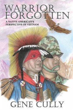 Warrior Forgotten: A Native American's Perspective of Vietnam - Cully, Gene