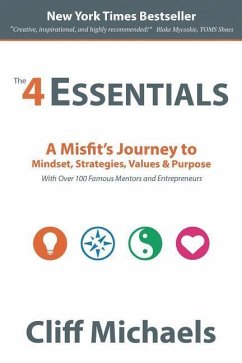 The 4 Essentials: A Misfit's Journey to Mindset, Strategies, Values & Purpose (With Over 100 Famous Mentors and Entrepreneurs) - Michaels, Cliff