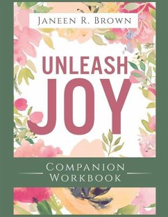 Unleash Joy Companion Workbook: 30 Days to Clarity, Peace, and Long-Awaited Happiness - Brown, Janeen R.