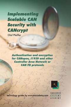 Implementing Scalable CAN Security with CANcrypt: Authentication and encryption for CANopen, J1939 and other Controller Area Network or CAN FD protoco - Pfeiffer, Olaf