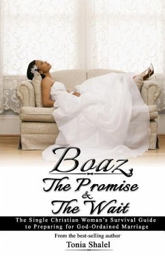 Boaz, The Promise and the Wait: The Single Christian Woman's Survival Guide to Preparing for God-Ordained Marriage - Shalel, Tonia