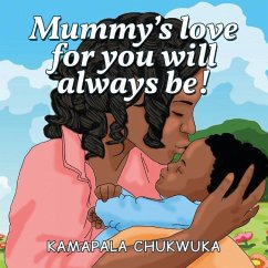 Mummy's love for you will always be! - Chukwuka, Kamapala