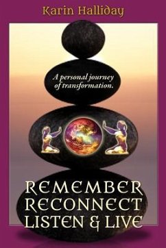 Remember, Reconnect Listen & Live: A personal journey of transformation - Halliday, Karin