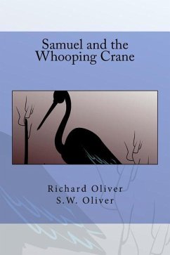 Samuel and the Whooping Crane - Oliver, S. W.; Oliver, Christopher; Oliver, Richard