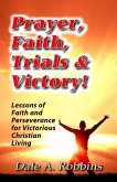Prayer, Faith, Trials and Victory: Lessons of Faith and Perseverance for Victorious Christian Living