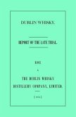 Dublin Whisky. Roe vs. The Dublin Whisky Distillery Company, Limited.: Report of the Late Trial