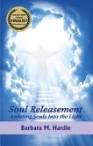 Soul Releasement: : Assisting Souls into the Light