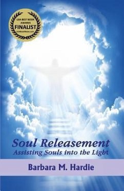 Soul Releasement: : Assisting Souls into the Light - Hardie, Barbara M.
