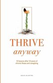Thrive Anyway: 12 Lessons After 12 Years of Chronic Illness and Caregiving