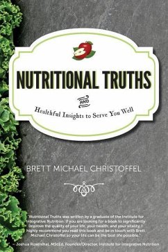 Nutritional Truths: And Healthful Insights to Serve You Well - Christoffel, Brett Michael