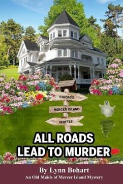 All Roads Lead To Murder: Old Maids of Mercer Island Mystery - Bohart, Lynn