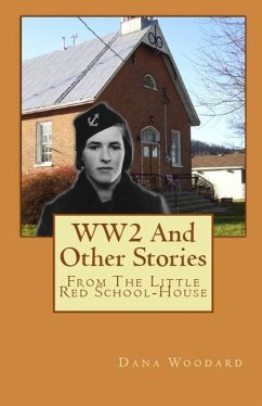 WW2 And Other Stories From The Little Red School House - Woodard, Dana