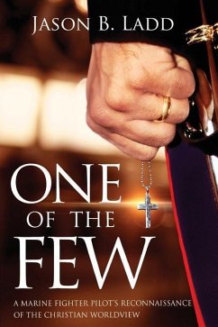 One of the Few: A Marine Fighter Pilot's Reconnaissance of the Christian Worldview - Ladd, Jason B.
