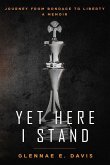 Yet Here I Stand: My Journey from Bondage to Liberty