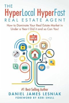 The HyperLocal HyperFast Real Estate Agent: How to Dominate Your Real Estate Market in Under a Year, I Did it and so Can You! - Lesniak, Daniel James