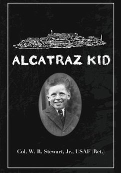 Alcatraz Kid: A frank description by an ancient warrior about his teenage days on Alcatraz Island during the last years of the Army - Stewart, Usaf Ret William R.