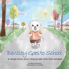 Bentley Goes to School: A simple story about staying safe with food allergies - Sorenson, Emily