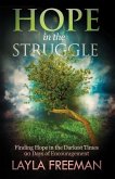 Hope In The Struggle: Finding Hope In The Darkest Times-90 Days of Encouragement