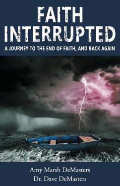 Faith Interrupted: A journey to the end of faith, and back again - Demasters, Dave; Demasters, Amy Marsh