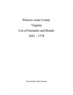 Princess Anne County Virginia List of Earmarks and Brands, 1691 - 1778 - Schoettle, Michael