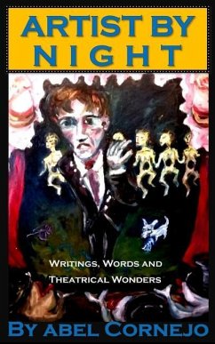 Artist by Night: Writings, Words and Theatrical Wonders - Cornejo, Abel