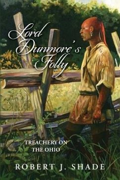 Lord Dunmore's Folly: Treachery on the Ohio - Shade, Robert J.