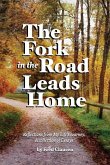 The Fork in the Road Leads Home: Reflections From My Life's Journeys...A Collection of Essays