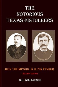 The Notorious Texas Pistoleers - Ben Thompson & King Fisher - Williamson, G. R.