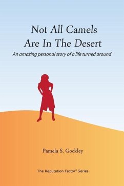 Not All Camels Are in the Desert: An Amazing Personal Story of a Life Turned Around - Gockley, Pamela S.