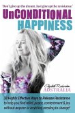 Unconditional Happiness: 38 Highly Effective Ways to Release Resistance, and help you find relief, peace, contentment & joy without anyone or a