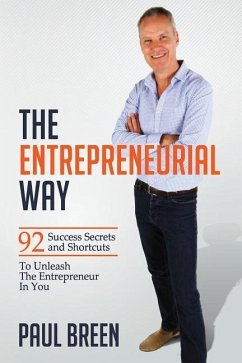 The Entrepreneurial Way: 92 Success Secrets and Shortcuts To Unleash The Entrepreneur In You - Breen, Paul