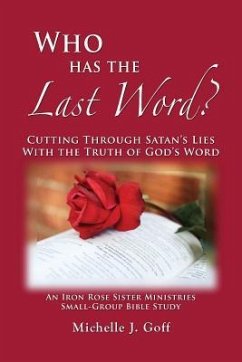 Who Has the Last Word?: Cutting through Satan's Lies with the Truth of God's Word - Goff, Michelle J.