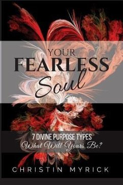 Your Fearless Soul: 7 Divine Purpose Types. What Will Yours Be? - Myrick, Christin