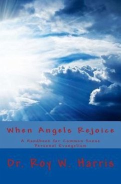 When Angels Rejoice: Common Sense Personal Evangelism - Harris, Roy W.