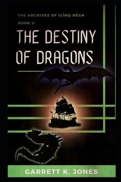 The Archives of Icínq-Régn, Book II: The Destiny of Dragons - Jones, Garrett K.