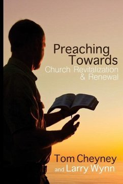 Preaching Towards Church Revitalization and Renewal! - Wynn, Larry; Cheyney, Tom
