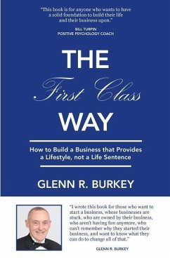 The First Class Way: How to Build a Business that Provides a Lifestyle, not a Life Sentence - Burkey, Glenn R.