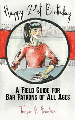 Happy 21st Birthday: A Field Guide for Bar Patrons of All Ages - Frantzen, Tanya P.