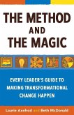 The Method and the Magic: Every Leader's Guide to Making Transformational Change Happen