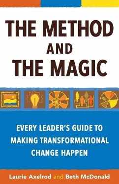 The Method and the Magic: Every Leader's Guide to Making Transformational Change Happen - McDonald, Beth; Axelrod, Laurie